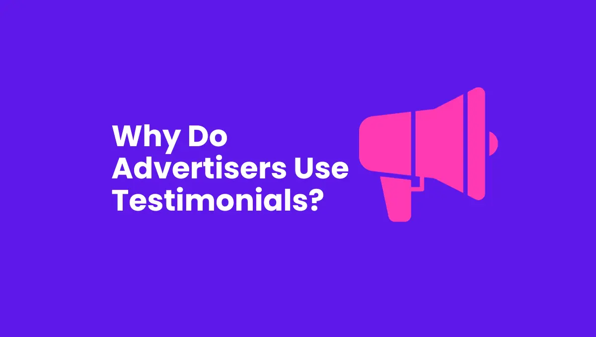 Why Do Advertisers Use Testimonials?